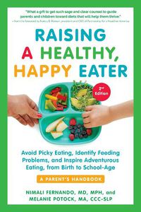 Cover image for Raising a Healthy, Happy Eater 2nd Edition: Avoid Picky Eating, Identify Feeding Problems & Set Your Child on the Path to Adventurous Eating