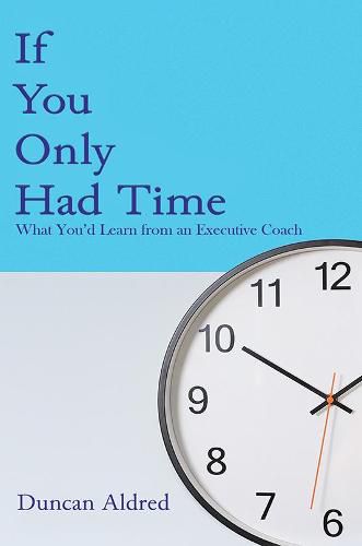 Cover image for If You Only Had Time: What You'd Learn from an Executive Coach