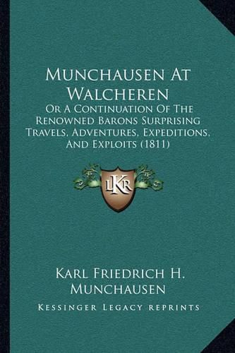 Munchausen at Walcheren: Or a Continuation of the Renowned Barons Surprising Travels, Adventures, Expeditions, and Exploits (1811)