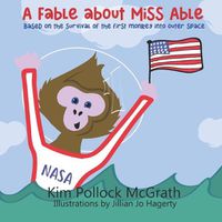 Cover image for A Fable about Miss Able: Based on the survival of the first monkey into outer space