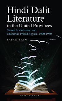 Cover image for Hindi Dalit Literature in the United Provinces: Swami Acchutanand and Chandrika Prasad Jigyasu, 1900-1930