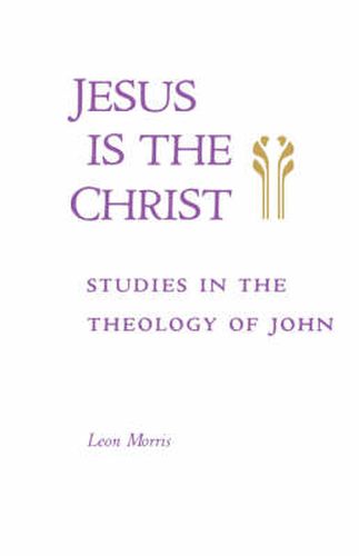 Cover image for Jesus is the Christ: Studies in the Theology of John