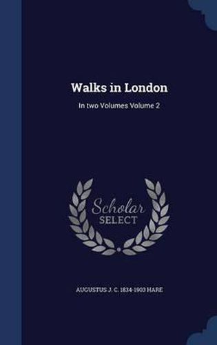 Cover image for Walks in London: In Two Volumes Volume 2