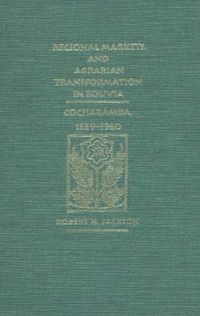 Cover image for Regional Markets and Agrarian Transformation in Bolivia: Cochabamba, 1539-1960