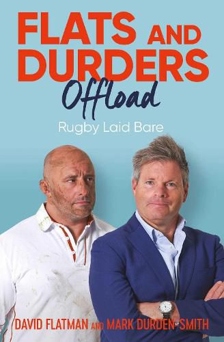 Flats and Durders Offload: Rugby Laid Bare