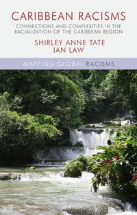 Cover image for Caribbean Racisms: Connections and Complexities in the Racialization of the Caribbean Region