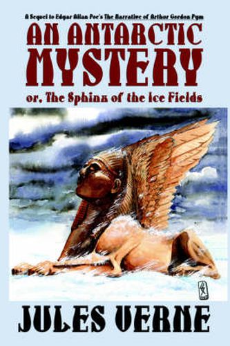 Cover image for An Antarctic Mystery; Or, the Sphinx of the Ice Fields: A Sequel to Edgar Allan Poe's the Narrative of Arthur Gordon Pym