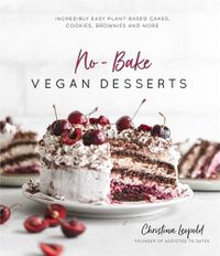 Cover image for No-Bake Vegan Desserts: Incredibly Easy Plant-Based Cakes, Cookies,  Brownies and More