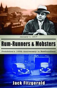 Cover image for Rum-Runners and Mobsters: Prohibition's 100th Anniversary in Newfoundland