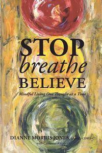 Cover image for Stop Breathe Believe: Mindful Living One Thought at a Time