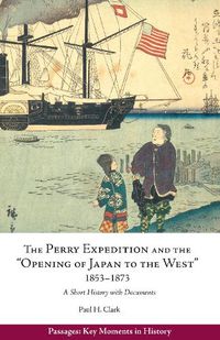 Cover image for Perry Expedition and the  Opening of Japan to the West , 1853-1873: A Short History with Documents