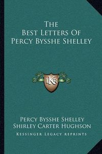 Cover image for The Best Letters of Percy Bysshe Shelley