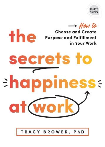 Cover image for The Secrets to Happiness at Work: How to Choose and Create Purpose and Fulfillment in Your Work