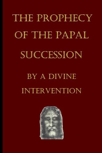 Cover image for The Prophecy of the Papal Succession by a Divine Intervention