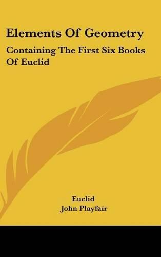 Cover image for Elements Of Geometry: Containing The First Six Books Of Euclid