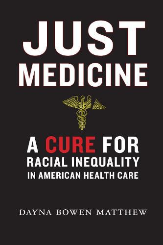 Cover image for Just Medicine: A Cure for Racial Inequality in American Health Care