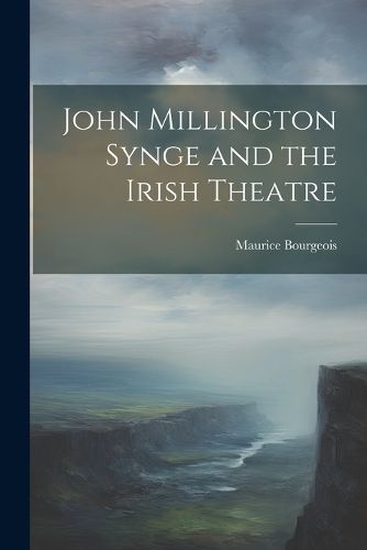 John Millington Synge and the Irish Theatre