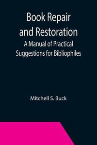 Cover image for Book Repair and Restoration: A Manual of Practical Suggestions for Bibliophiles