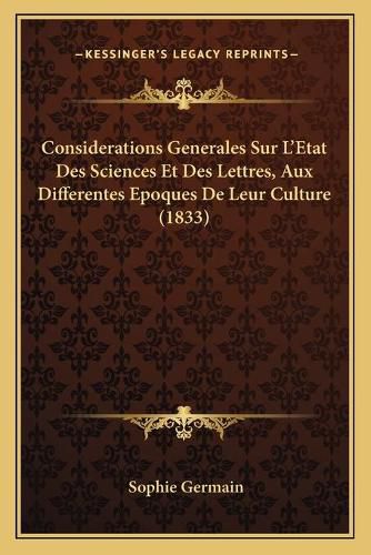 Considerations Generales Sur L'Etat Des Sciences Et Des Lettres, Aux Differentes Epoques de Leur Culture (1833)