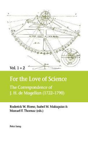 For the Love of Science: The Correspondence of J. H. de Magellan (1722-1790), in two volumes