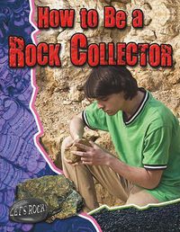 Cover image for How to Be a Rock Collector