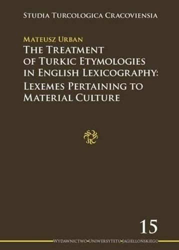 Cover image for The Treatment of Turkic Etymologies in English L - Lexemes Pertaining to Material Culture