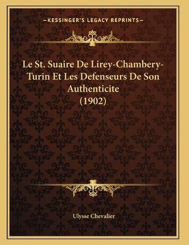 Le St. Suaire de Lirey-Chambery-Turin Et Les Defenseurs de Son Authenticite (1902)