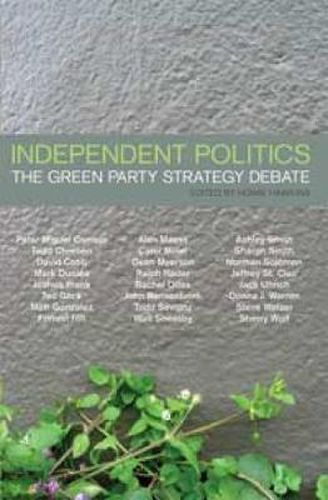 Cover image for Independent Politics: The Green Party Strategy Debate