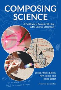 Cover image for Composing Science: A Facilitator's Guide to Writing in the Science Classroom