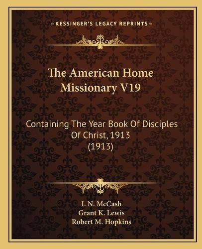 The American Home Missionary V19: Containing the Year Book of Disciples of Christ, 1913 (1913)