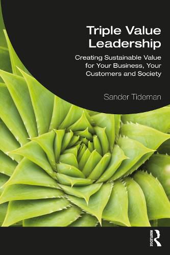 Cover image for Triple Value Leadership: Creating Sustainable Value for Your Business, Your Customers and Society