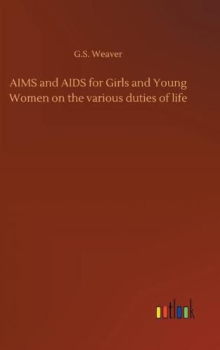 Cover image for AIMS and AIDS for Girls and Young Women on the various duties of life