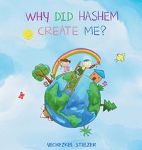 Cover image for Why Did Hashem Create Me?