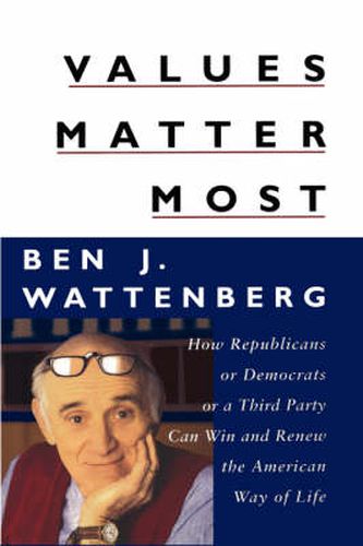 Cover image for Values Matter Most: How Republicans, or Democrats, or a Third Party Can Win and Renew the American Way of Life