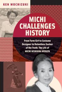 Cover image for Michi Challenges History: From Farm Girl to Costume Designer to Relentless Seeker of the Truth: The Life of Michi Weglyn