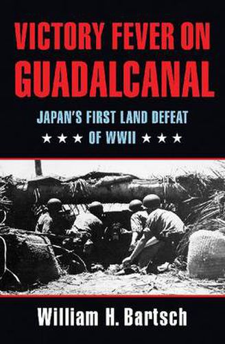 Cover image for Victory Fever on Guadalcanal: Japan's First Land Defeat of World War II