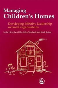 Cover image for Managing Children's Homes: Developing Effective Leadership in Small Organisations