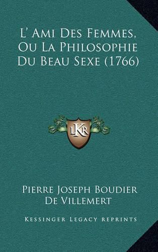 Cover image for L' Ami Des Femmes, Ou La Philosophie Du Beau Sexe (1766)