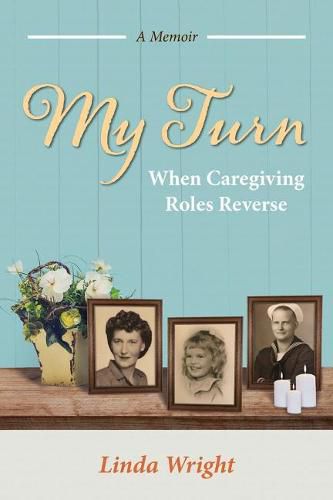 Cover image for My Turn: When Caregiving Roles Reverse