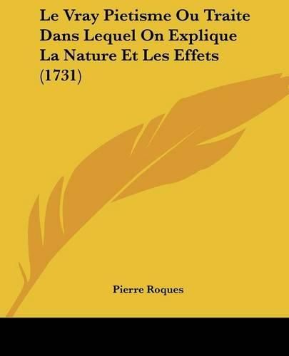 Le Vray Pietisme Ou Traite Dans Lequel on Explique La Nature Et Les Effets (1731)