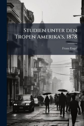 Cover image for Studien unter den Tropen Amerika's, 1878
