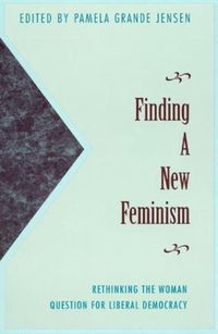 Cover image for Finding a New Feminism: Rethinking the Woman Question for Liberal Democracy