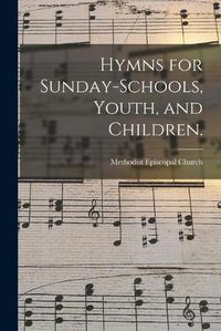 Cover image for Hymns for Sunday-schools, Youth, and Children.