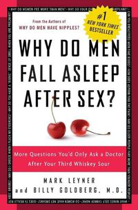 Cover image for Why Do Men Fall Asleep After Sex?: More Questions You'd Only Ask a Doctor After Your Third Whiskey Sour