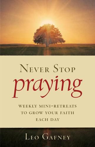 Cover image for Never Stop Praying: Weekly Mini-Retreats to Grow Your Faith Each Day