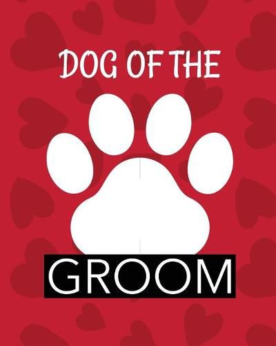 Cover image for Dog Of The Groom: Best Man Furry Friend Wedding Dog Dog of Honor Country Rustic Ring Bearer Dressed To The Ca-nines I Do