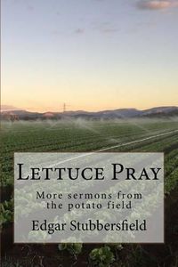Cover image for Lettuce Pray: More sermons from the potato field