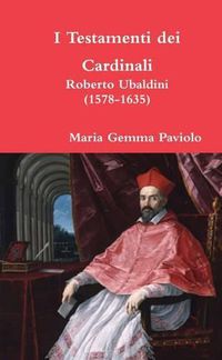 Cover image for I Testamenti Dei Cardinali: Roberto Ubaldini (1578-1635)