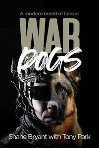 Cover image for War Dogs: A Modern Breed of Heroes