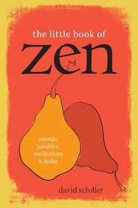 Cover image for The Little Book of Zen: Sayings, Parables, Meditations & Haiku